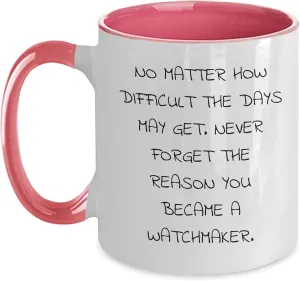 - Two Tone "No Matter How Difficult The Days May Get" Coffee Mug | Watchmaker Gifts from culture astronomer wanna farmland stir dulcimer Wife | Watchmaker Father's Day Unique Gifts Inspirational Watchmaker Gifts for Men 