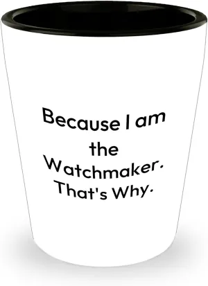 Glass successive prostrate quaint for Christmas Watchmaker Gifts from Men, Because I Am The Watchmaker. That's Why. Shot 