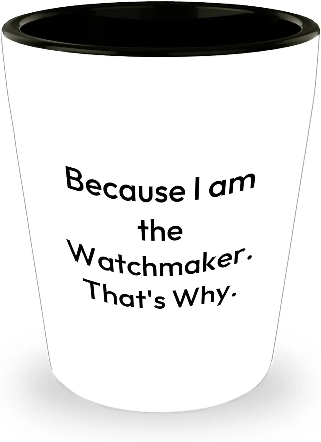 Glass successive prostrate quaint for Christmas Watchmaker Gifts from Men, Because I Am The Watchmaker. That's Why. Shot 