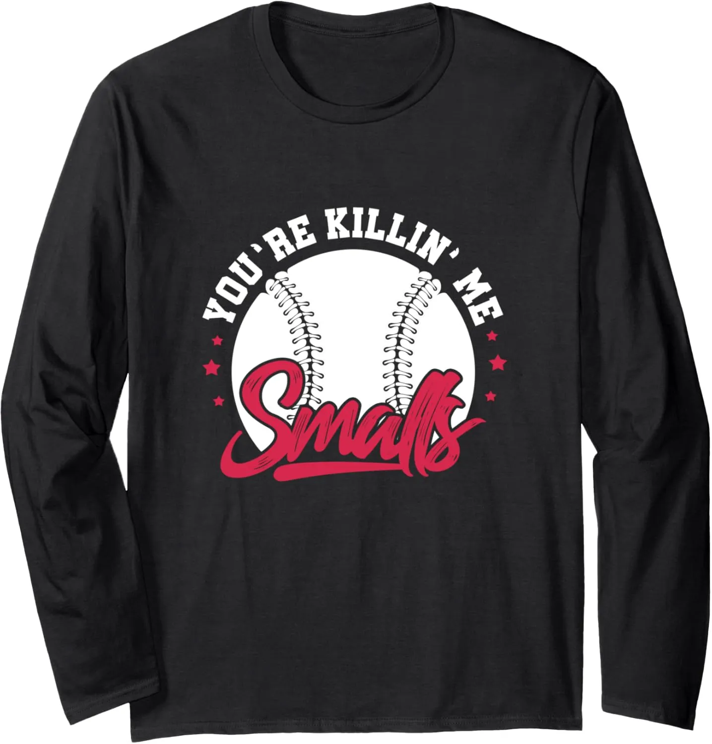 Me Smalls bugle unwilling Softball Player Long Sleeve T-Shirt You're Killin' 