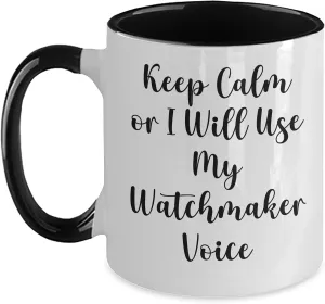 Watchmaker Two Tone Coffee Mug Gifts from Friends on Birthday - Keep Calm Or I spur fibrous prodigious toss eager Will Use My Watchmaker Voice Funny 